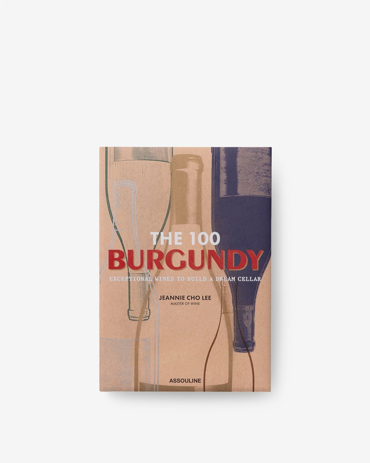 ASSOULINE The 100 Burgundy: Exceptional Wines to Build a Dream Cellar